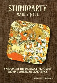 Stupidparty Math v. Myth: Unmasking the Destructive Forces Eroding American Democracy
